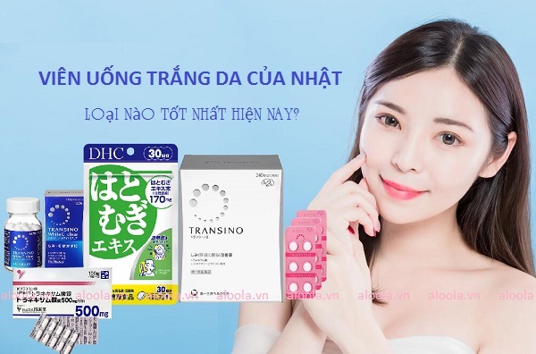 Viên uống trắng da của Nhật Bản - Sản phẩm uy tín được ưa chuộng