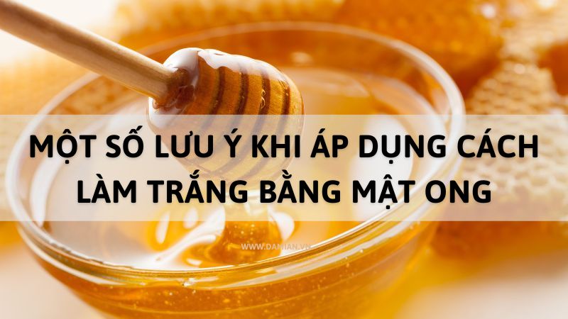 Lưu ý khi sử dụng cách làm trắng da bằng mật ong