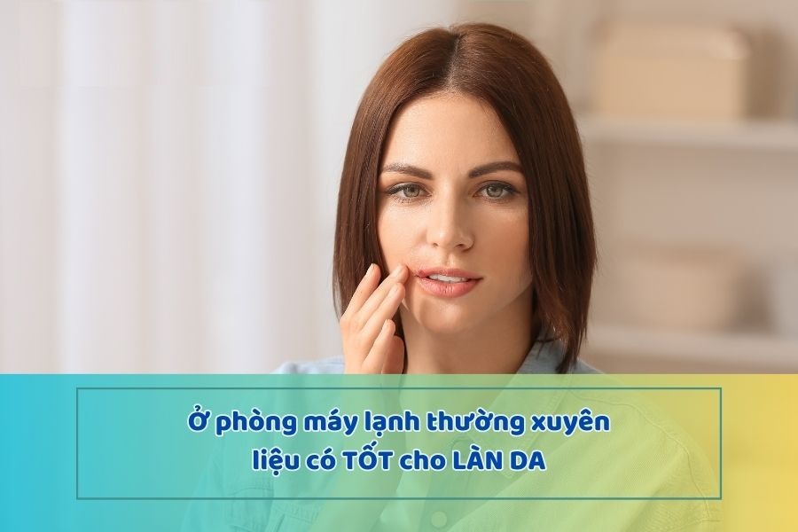 Ngủ máy lạnh có trắng da không?