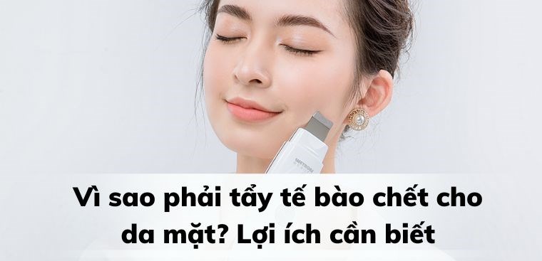 Vì sao nên tẩy tế bào chết hàng tuần?